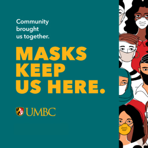 Community brought us together. Masks keep us here. UMBC with illustrations of people of many backgrounds in masks.