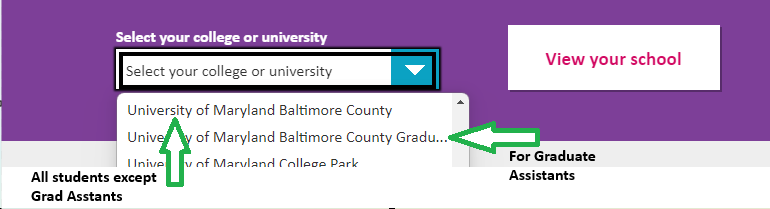 Screenshot of a drop down menu. Green arrow pointing at a top option of "University of Maryland Baltimore County" for all students except Grad Assistants. A second green arrow points to the second option that states "University of Maryland Graduate Assistants."